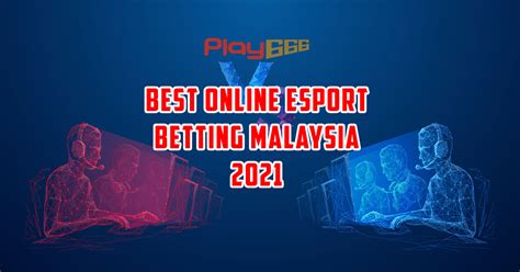 Best Online eSports Betting Malaysia .